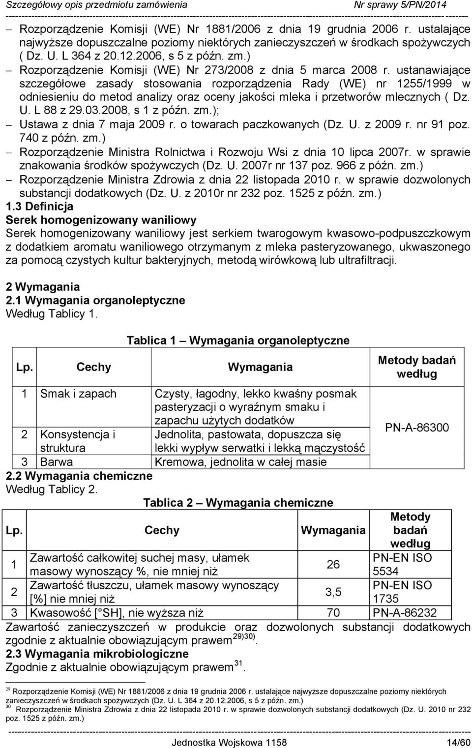 ustanawiające szczegółowe zasady stosowania rozporządzenia Rady (WE) nr 1255/1999 w odniesieniu do metod analizy oraz oceny jakości mleka i przetworów mlecznych ( Dz. U. L 88 z 29.03.2008, s 1 z późn.