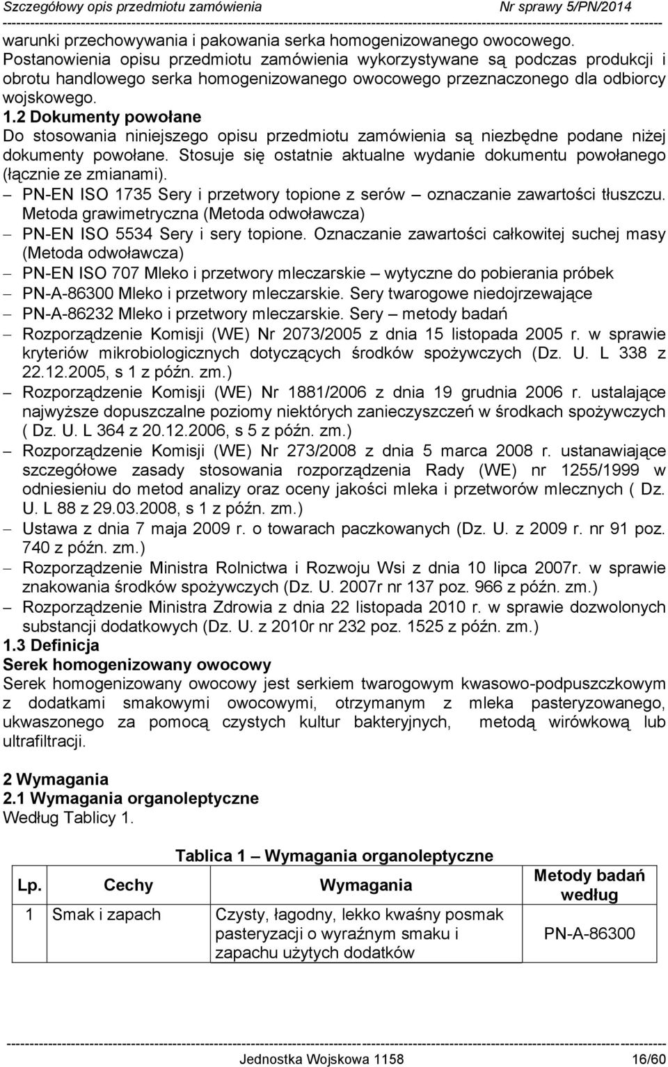 2 Dokumenty powołane Do stosowania niniejszego opisu przedmiotu zamówienia są niezbędne podane niżej dokumenty powołane.