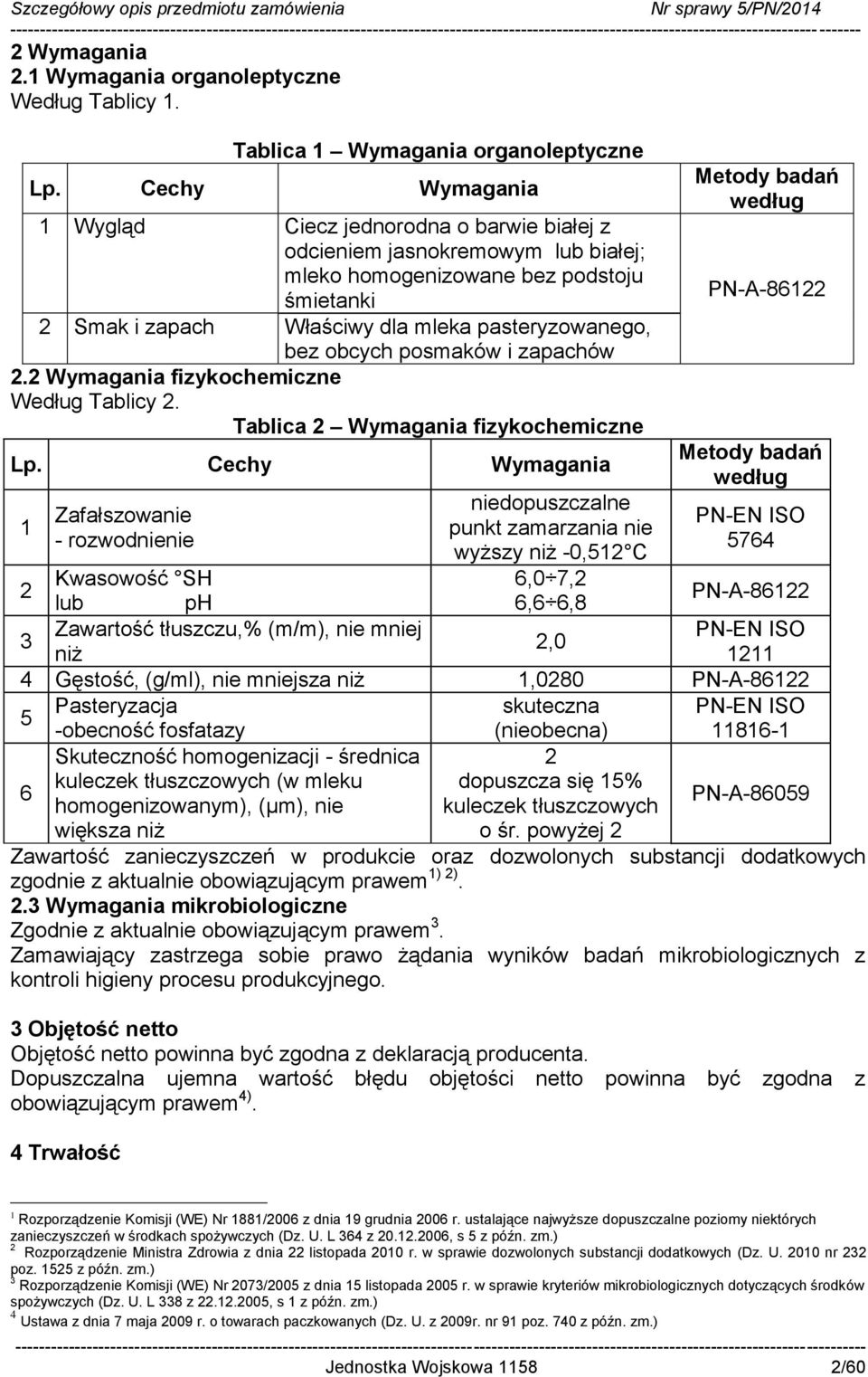 pasteryzowanego, bez obcych posmaków i zapachów 2.2 Wymagania fizykochemiczne Według Tablicy 2.