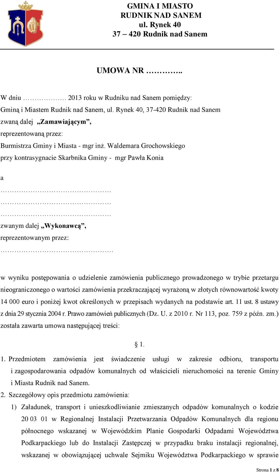 Waldemara Grochowskiego przy kontrasygnacie Skarbnika Gminy - mgr Pawła Konia a zwanym dalej Wykonawcą, reprezentowanym przez:.