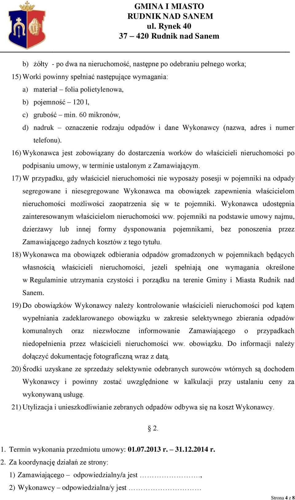 16) Wykonawca jest zobowiązany do dostarczenia worków do właścicieli nieruchomości po podpisaniu umowy, w terminie ustalonym z Zamawiającym.