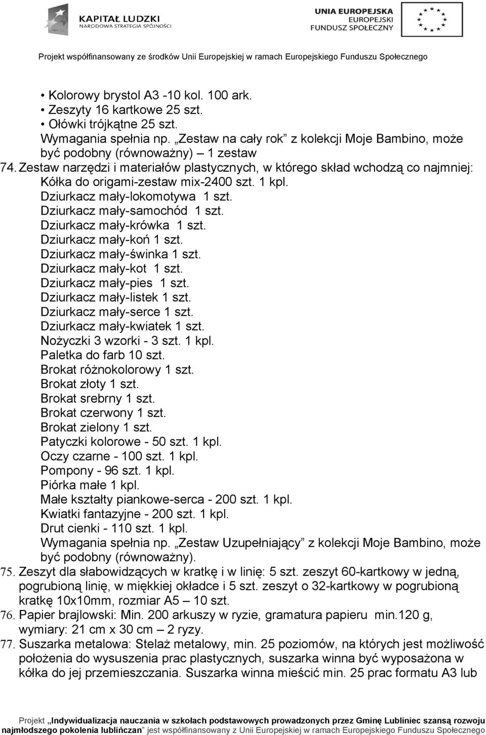 Dziurkacz mały-krówka 1 szt. Dziurkacz mały-koń 1 szt. Dziurkacz mały-świnka 1 szt. Dziurkacz mały-kot 1 szt. Dziurkacz mały-pies 1 szt. Dziurkacz mały-listek 1 szt. Dziurkacz mały-serce 1 szt.