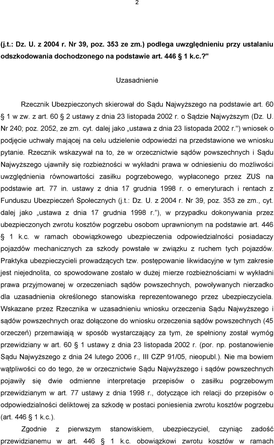 ") wniosek o podjęcie uchwały mającej na celu udzielenie odpowiedzi na przedstawione we wniosku pytanie.