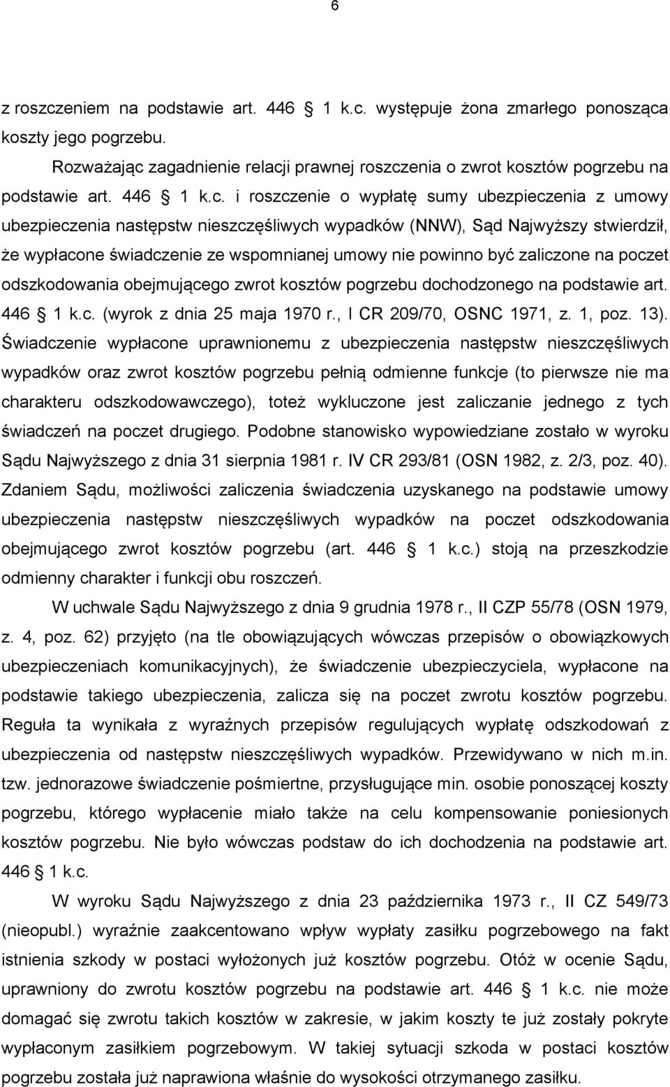 i roszczenie o wypłatę sumy ubezpieczenia z umowy ubezpieczenia następstw nieszczęśliwych wypadków (NNW), Sąd Najwyższy stwierdził, że wypłacone świadczenie ze wspomnianej umowy nie powinno być