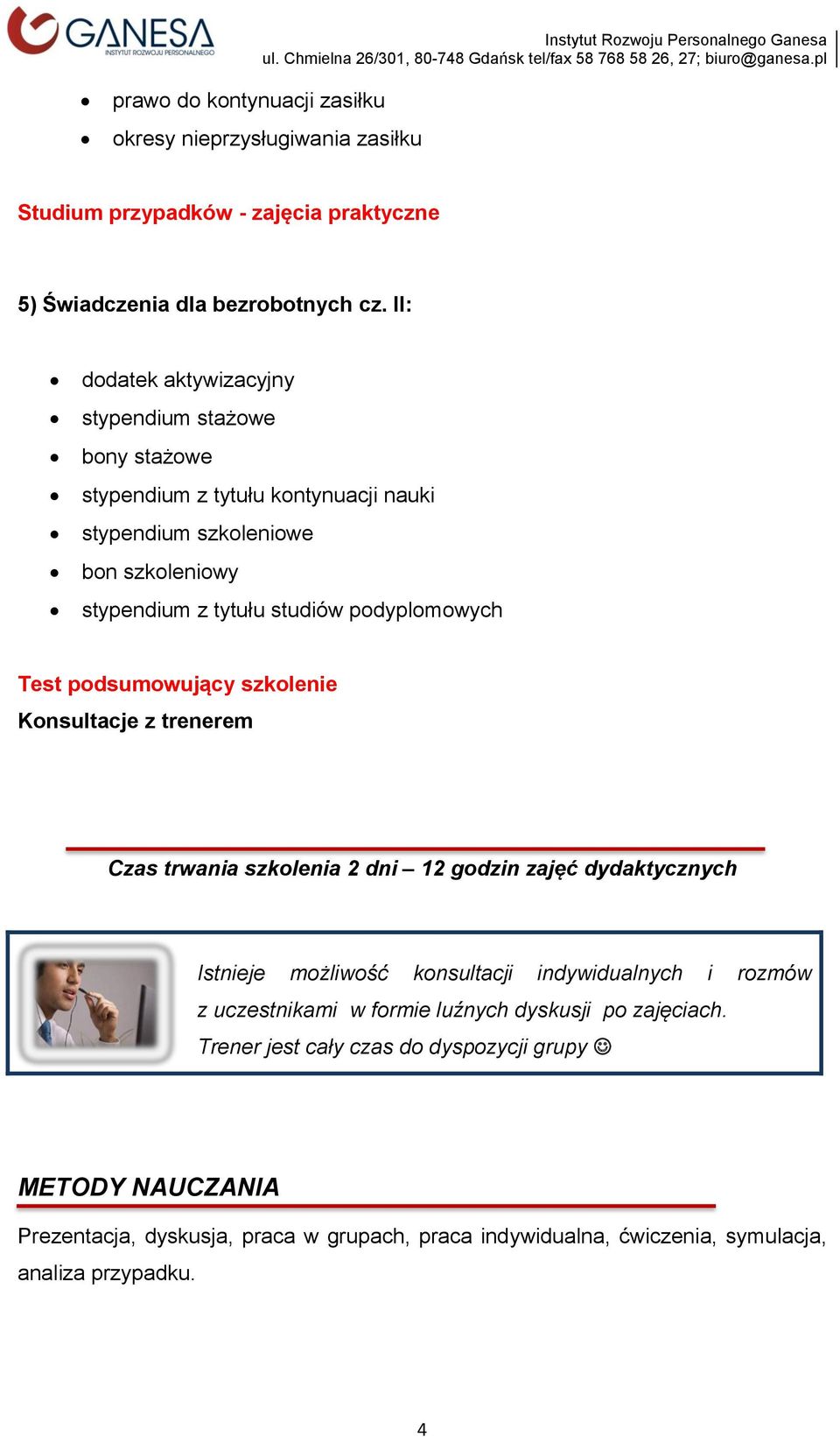 podyplomowych Test podsumowujący szkolenie Konsultacje z trenerem Czas trwania szkolenia 2 dni 12 godzin zajęć dydaktycznych Istnieje możliwość konsultacji