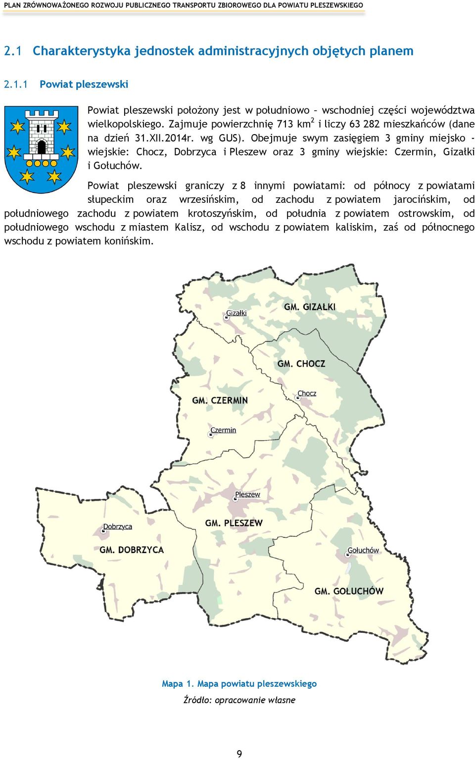 Obejmuje swym zasięgiem 3 gminy miejsko - wiejskie: Chocz, Dobrzyca i Pleszew oraz 3 gminy wiejskie: Czermin, Gizałki i Gołuchów.
