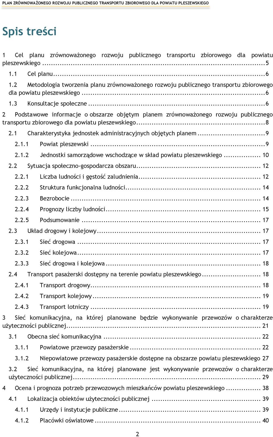 .. 6 2 Podstawowe informacje o obszarze objętym planem zrównoważonego rozwoju publicznego transportu zbiorowego dla powiatu pleszewskiego... 8 2.1 2.2 2.3 2.4 2.1.1 2.1.2 2.2.1 2.2.2 2.2.3 2.2.4 2.2.5 2.