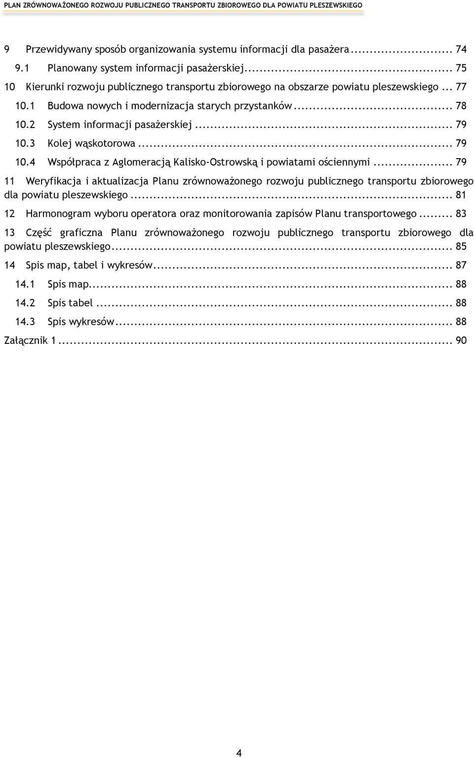 .. 78 System informacji pasażerskiej... 79 Kolej wąskotorowa... 79 Współpraca z Aglomeracją Kalisko-Ostrowską i powiatami ościennymi.