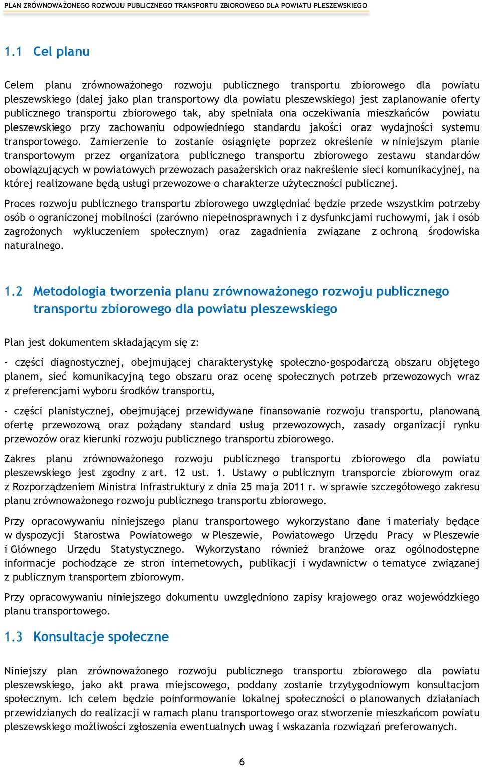 Zamierzenie to zostanie osiągnięte poprzez określenie w niniejszym planie transportowym przez organizatora publicznego transportu zbiorowego zestawu standardów obowiązujących w powiatowych przewozach
