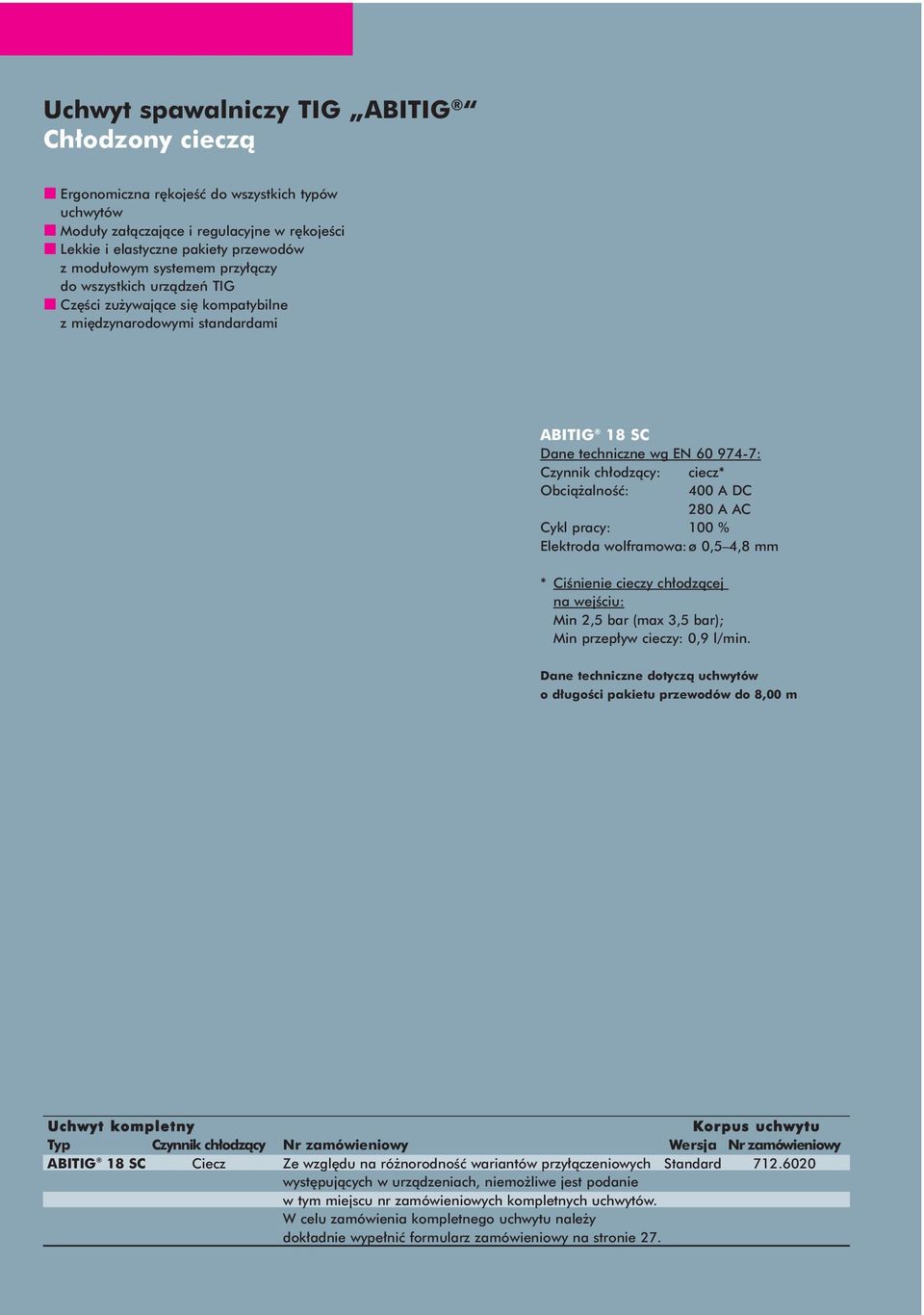 Elektroda wolframowa:ø 0,5 4,8 mm * CiÊnienie cieczy ch odzàcej na wejêciu: Min 2,5 bar (max 3,5 bar); Min przep yw cieczy: 0,9 l/min.