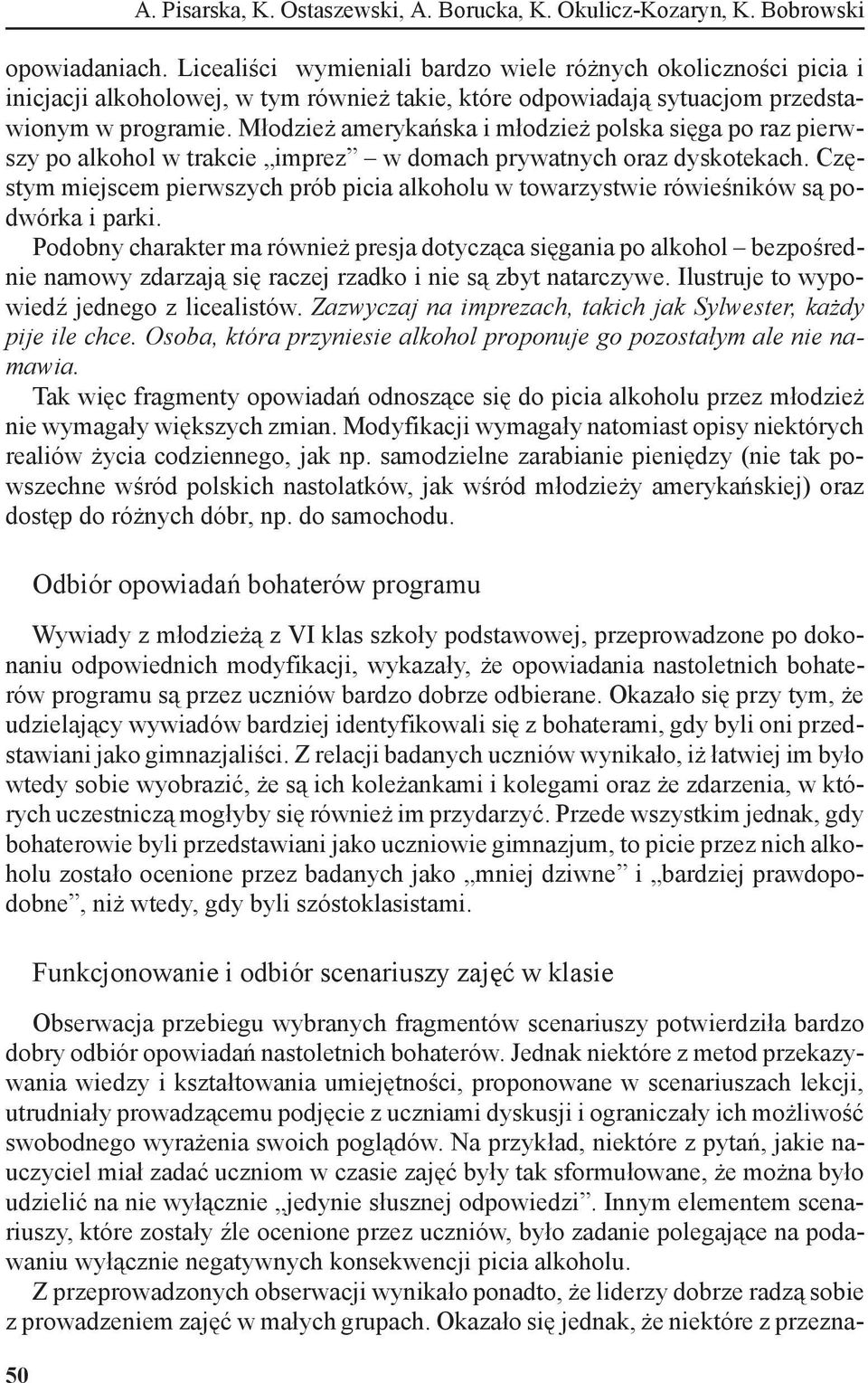 Młodzież amerykańska i młodzież polska sięga po raz pierwszy po alkohol w trakcie imprez w domach prywatnych oraz dyskotekach.