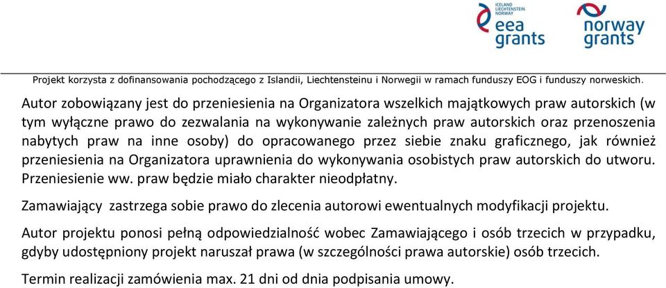 Przeniesienie ww. praw będzie miało charakter nieodpłatny. Zamawiający zastrzega sobie prawo do zlecenia autorowi ewentualnych modyfikacji projektu.