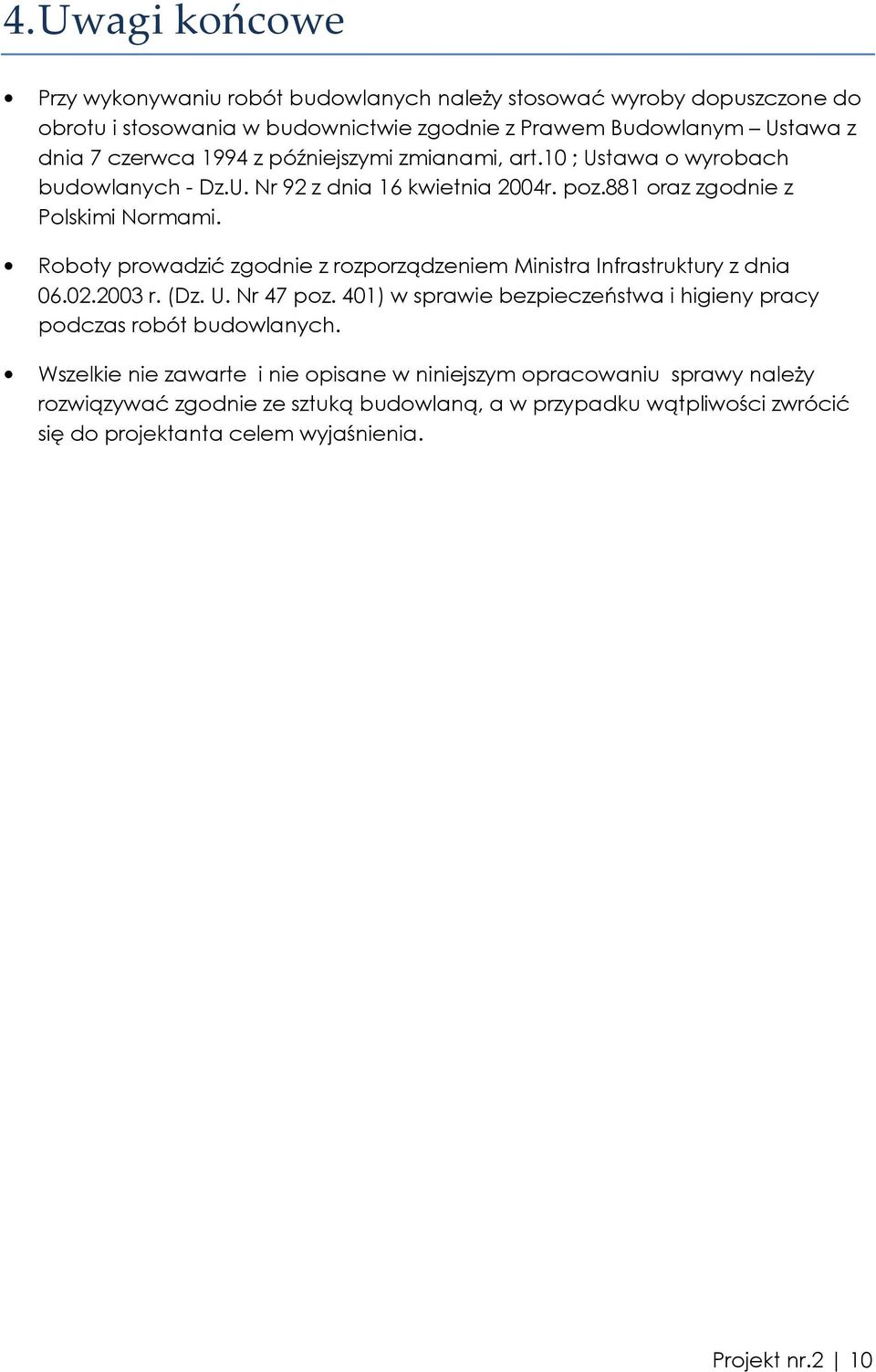 Roboty prowadzić zgodnie z rozporządzeniem Ministra Infrastruktury z dnia 06.02.2003 r. (Dz. U. Nr 47 poz.
