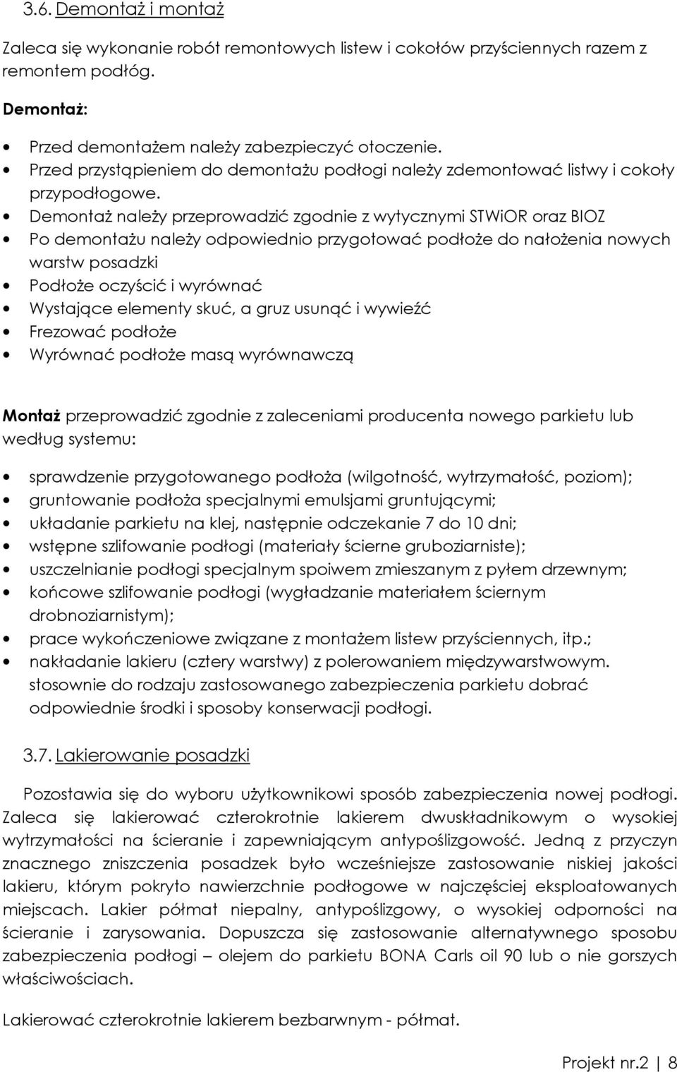 DemontaŜ naleŝy przeprowadzić zgodnie z wytycznymi STWiOR oraz BIOZ Po demontaŝu naleŝy odpowiednio przygotować podłoŝe do nałoŝenia nowych warstw posadzki PodłoŜe oczyścić i wyrównać Wystające