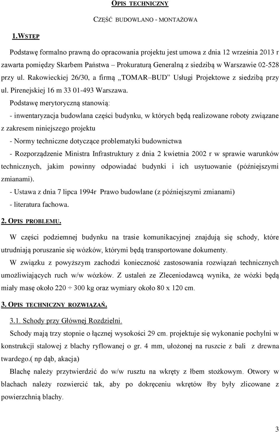 Rakowieckiej 26/30, a firmą TOMAR BUD Usługi Projektowe z siedzibą przy ul. Pirenejskiej 16 m 33 01-493 Warszawa.
