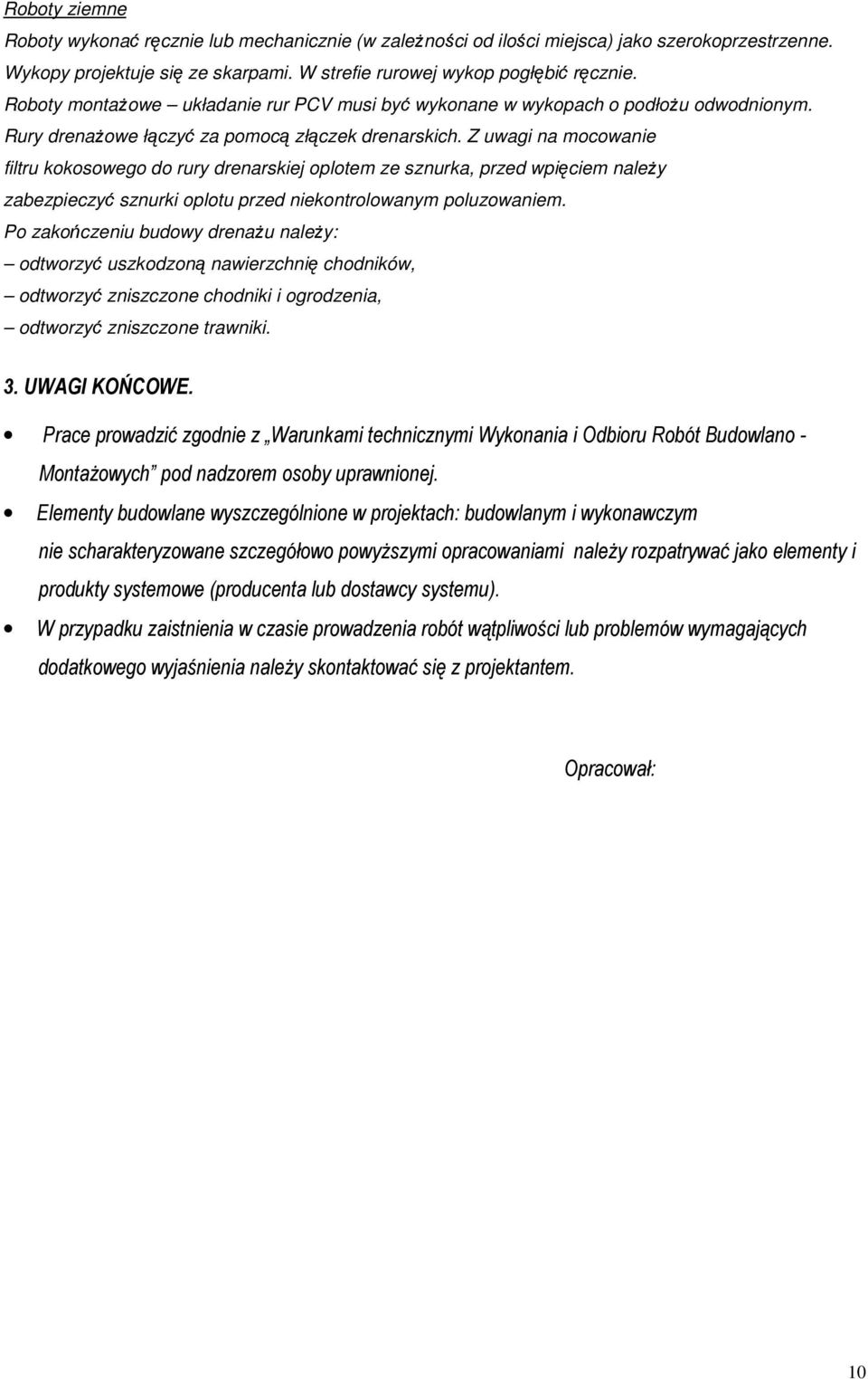 Z uwagi na mocowanie filtru kokosowego do rury drenarskiej oplotem ze sznurka, przed wpięciem należy zabezpieczyć sznurki oplotu przed niekontrolowanym poluzowaniem.