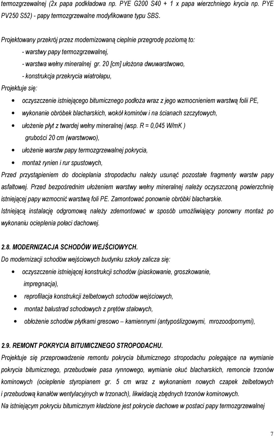 20 [cm] ułożona dwuwarstwowo, - konstrukcja przekrycia wiatrołapu, Projektuje się: oczyszczenie istniejącego bitumicznego podłoża wraz z jego wzmocnieniem warstwą folii PE, wykonanie obróbek