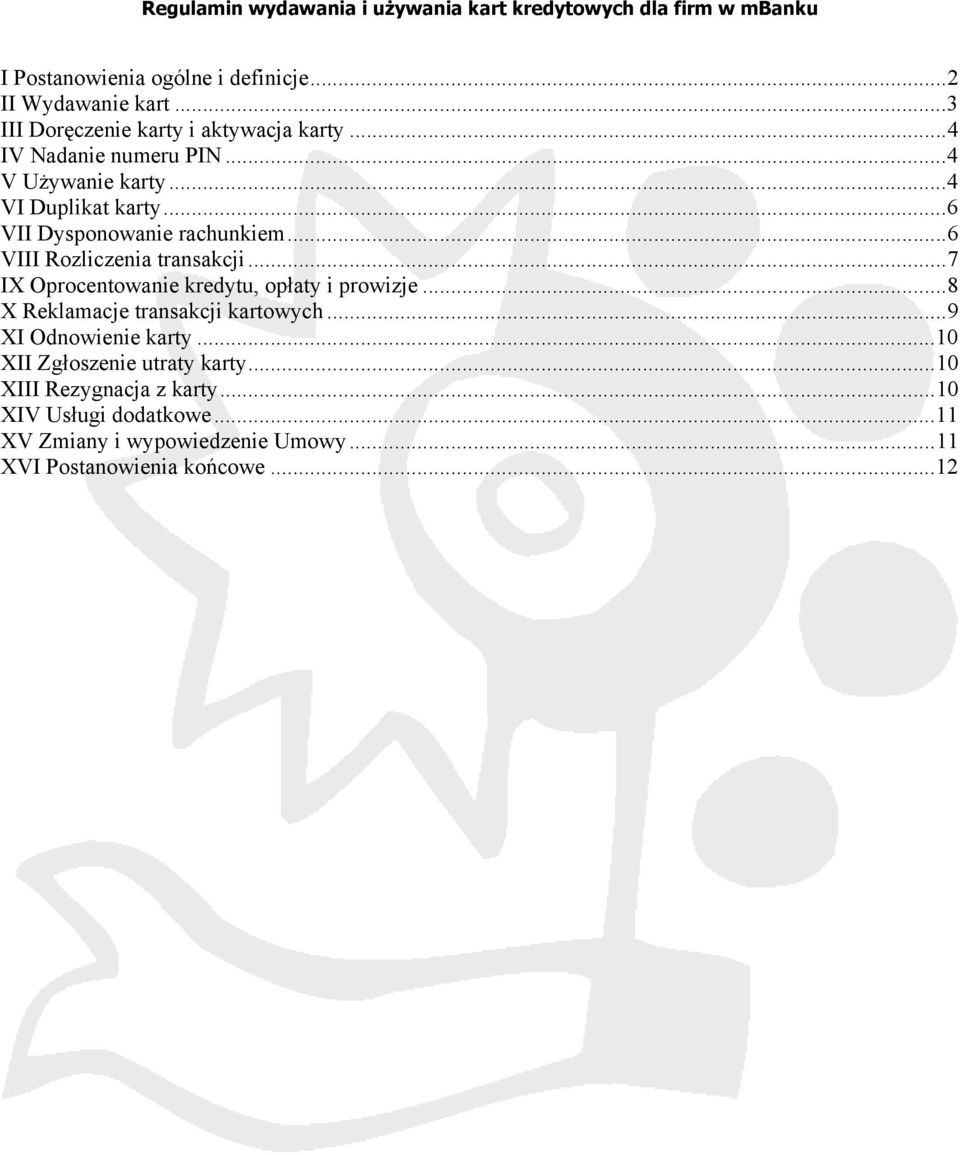 ..6 VIII Rozliczenia transakcji...7 IX Oprocentowanie kredytu, opłaty i prowizje...8 X Reklamacje transakcji kartowych...9 XI Odnowienie karty.
