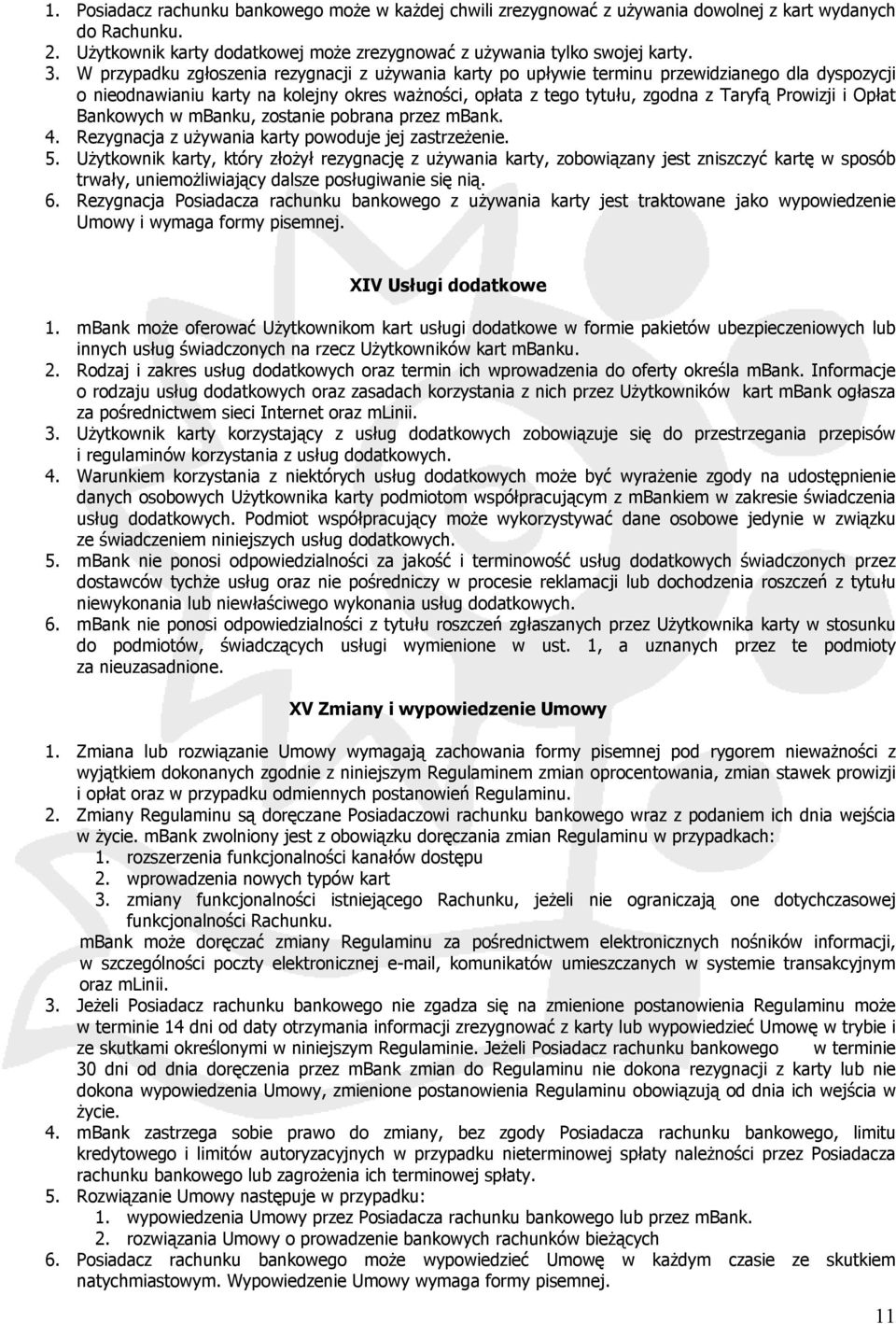 Opłat Bankowych w mbanku, zostanie pobrana przez mbank. 4. Rezygnacja z używania karty powoduje jej zastrzeżenie. 5.