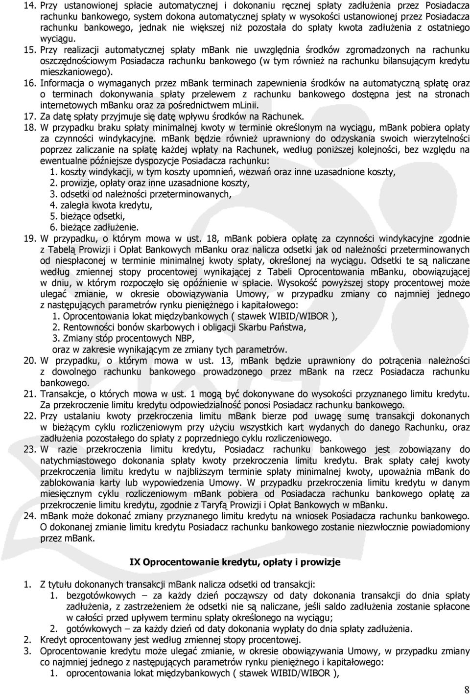 Przy realizacji automatycznej spłaty mbank nie uwzględnia środków zgromadzonych na rachunku oszczędnościowym Posiadacza rachunku bankowego (w tym również na rachunku bilansującym kredytu
