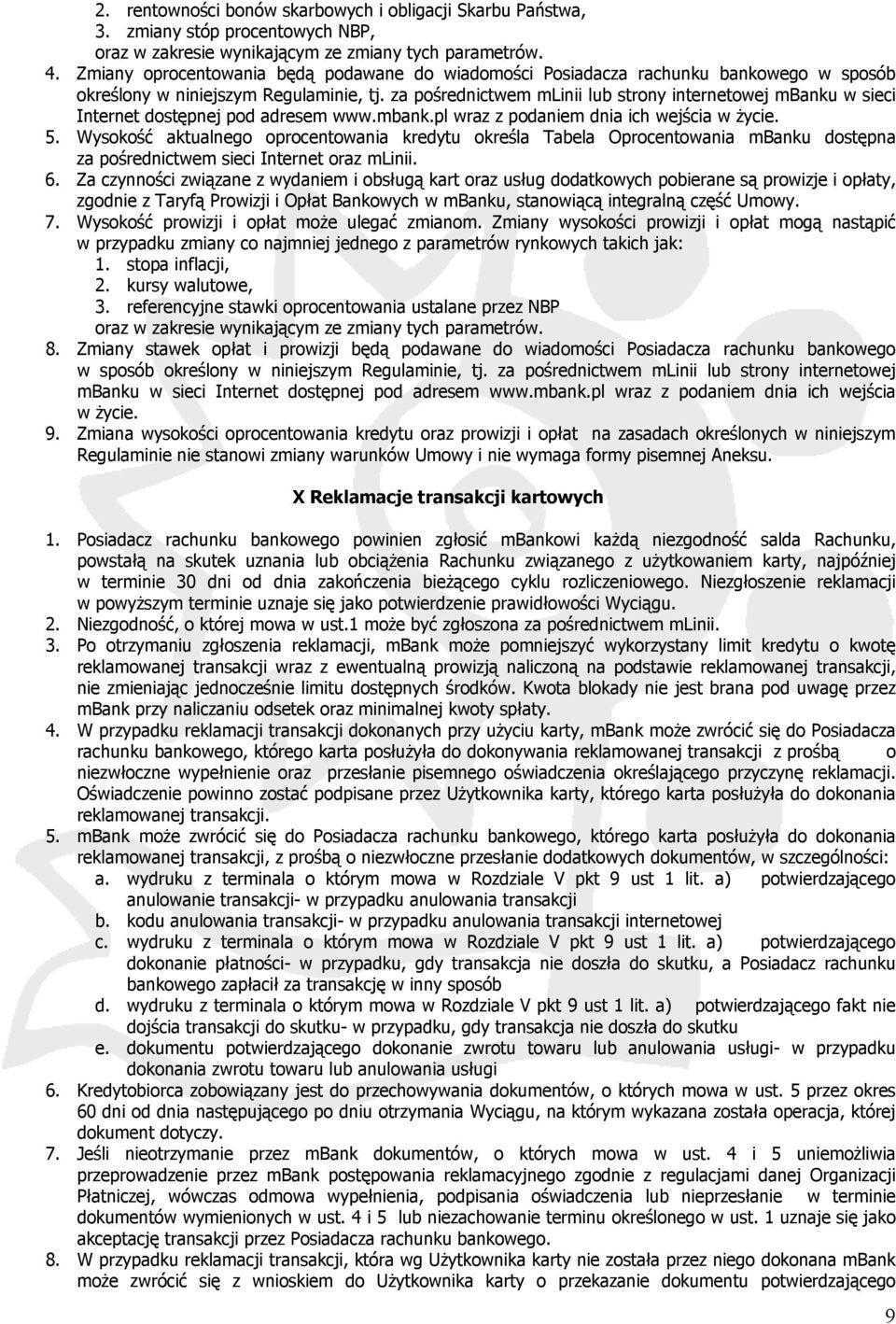 za pośrednictwem mlinii lub strony internetowej mbanku w sieci Internet dostępnej pod adresem www.mbank.pl wraz z podaniem dnia ich wejścia w życie. 5.