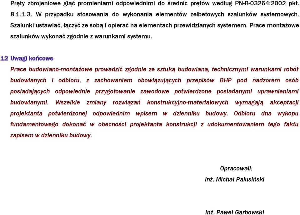 12 Uwagi końcowe Prace budowlano-montażowe prowadzić zgodnie ze sztuką budowlaną, technicznymi warunkami robót budowlanych i odbioru, z zachowaniem obowiązujących przepisów BHP pod nadzorem osób