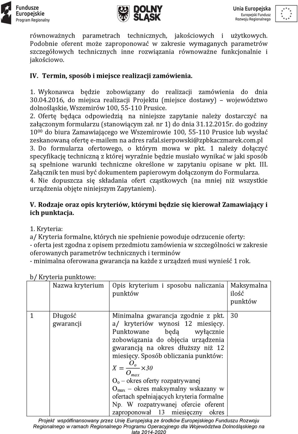 Termin, sposób i miejsce realizacji zamówienia. 1. Wykonawca będzie zobowiązany do realizacji zamówienia do dnia 30.04.