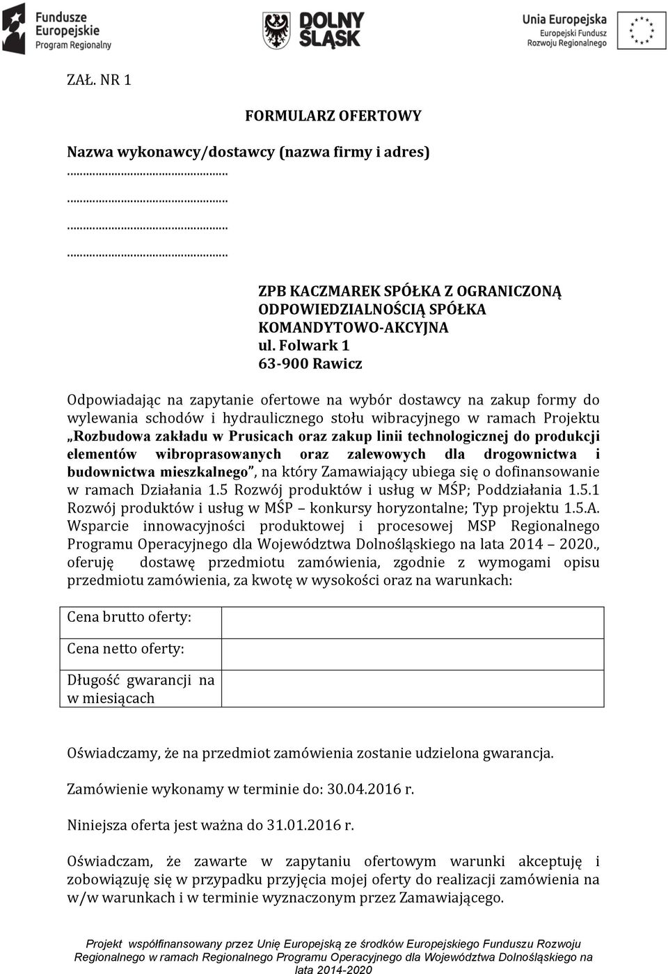 oraz zakup linii technologicznej do produkcji elementów wibroprasowanych oraz zalewowych dla drogownictwa i budownictwa mieszkalnego, na który Zamawiający ubiega się o dofinansowanie w ramach