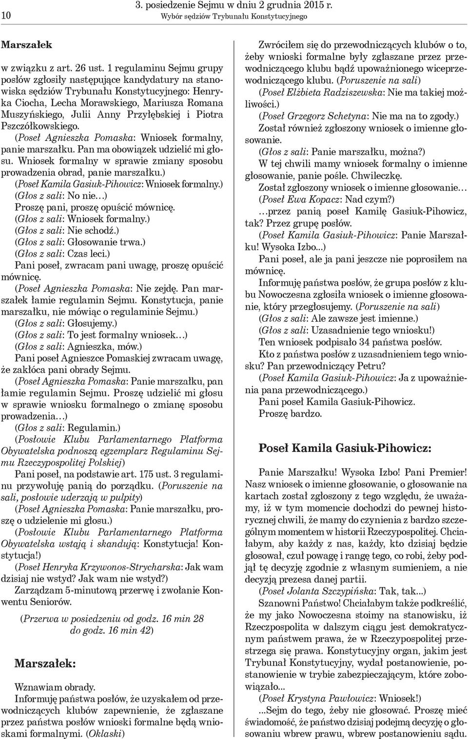 Przyłębskiej i Piotra Pszczółkowskiego. (Poseł Agnieszka Pomaska: Wniosek formalny, panie marszałku. Pan ma obowiązek udzielić mi głosu.