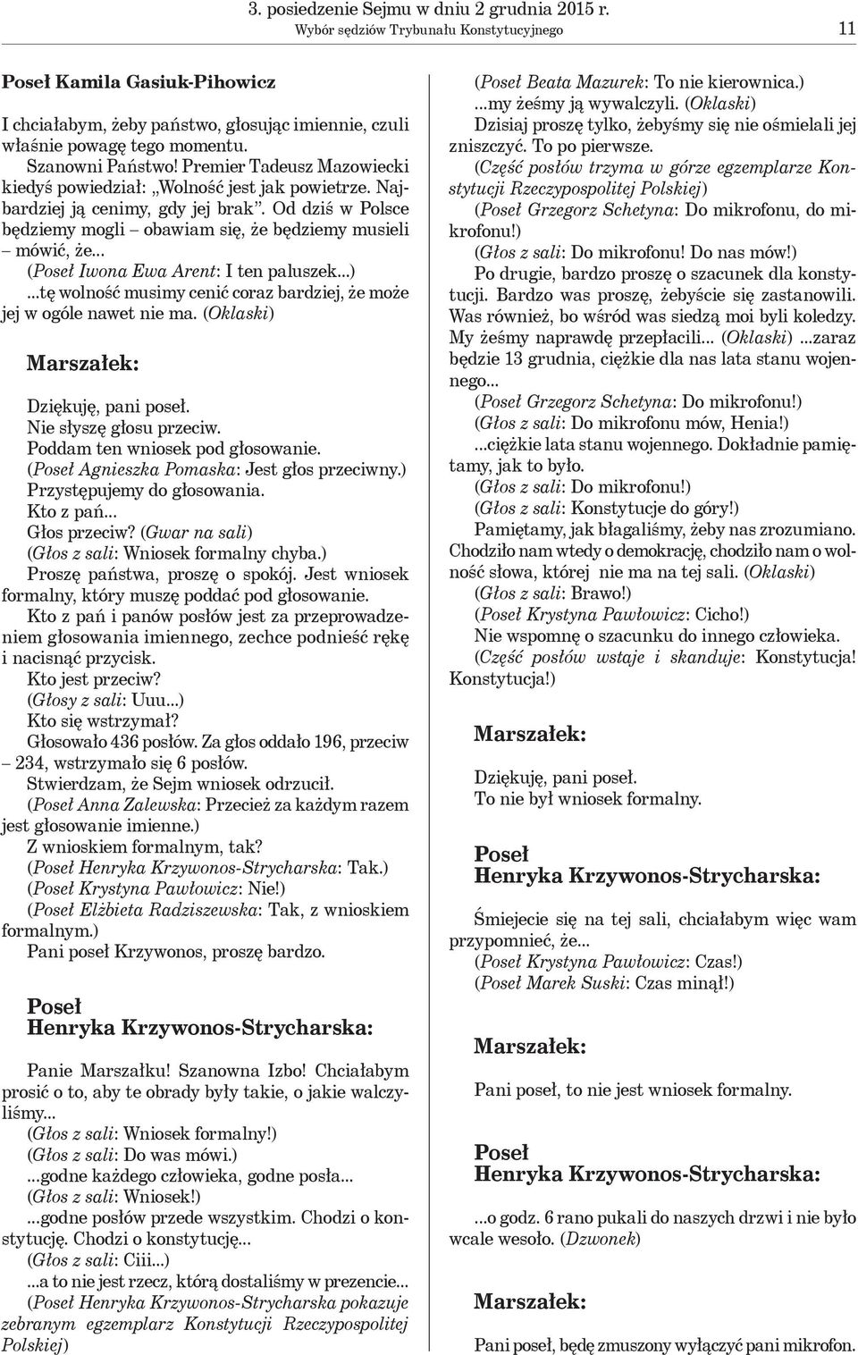 Od dziś w Polsce będziemy mogli obawiam się, że będziemy musieli mówić, że... (Poseł Iwona Ewa Arent: I ten paluszek...)...tę wolność musimy cenić coraz bardziej, że może jej w ogóle nawet nie ma.