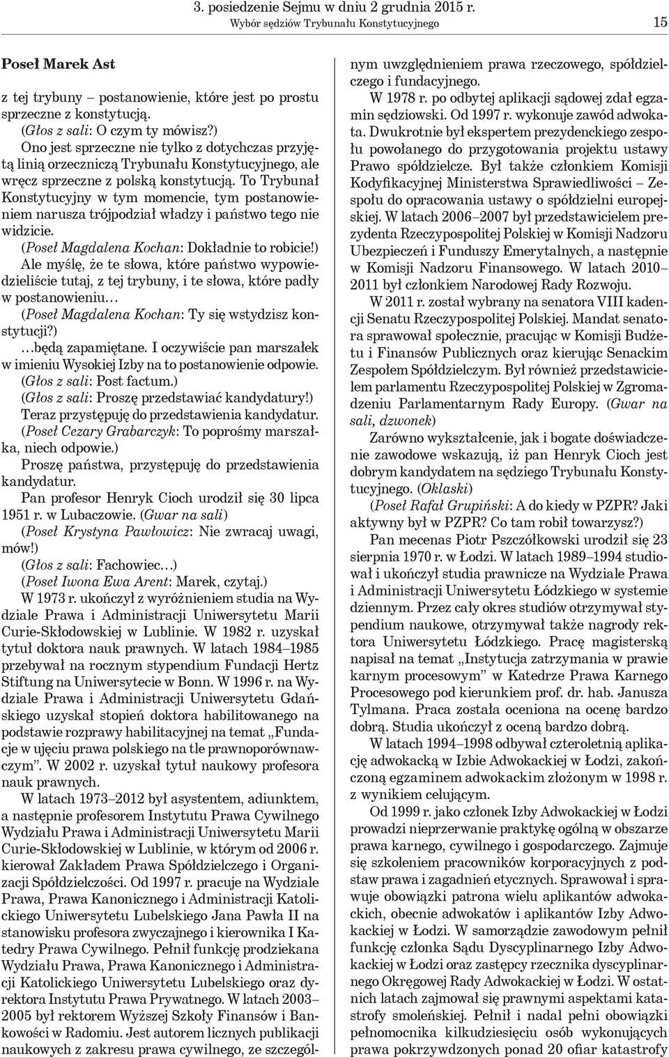 To Trybunał Konstytucyjny w tym momencie, tym postanowieniem narusza trójpodział władzy i państwo tego nie widzicie. (Poseł Magdalena Kochan: Dokładnie to robicie!