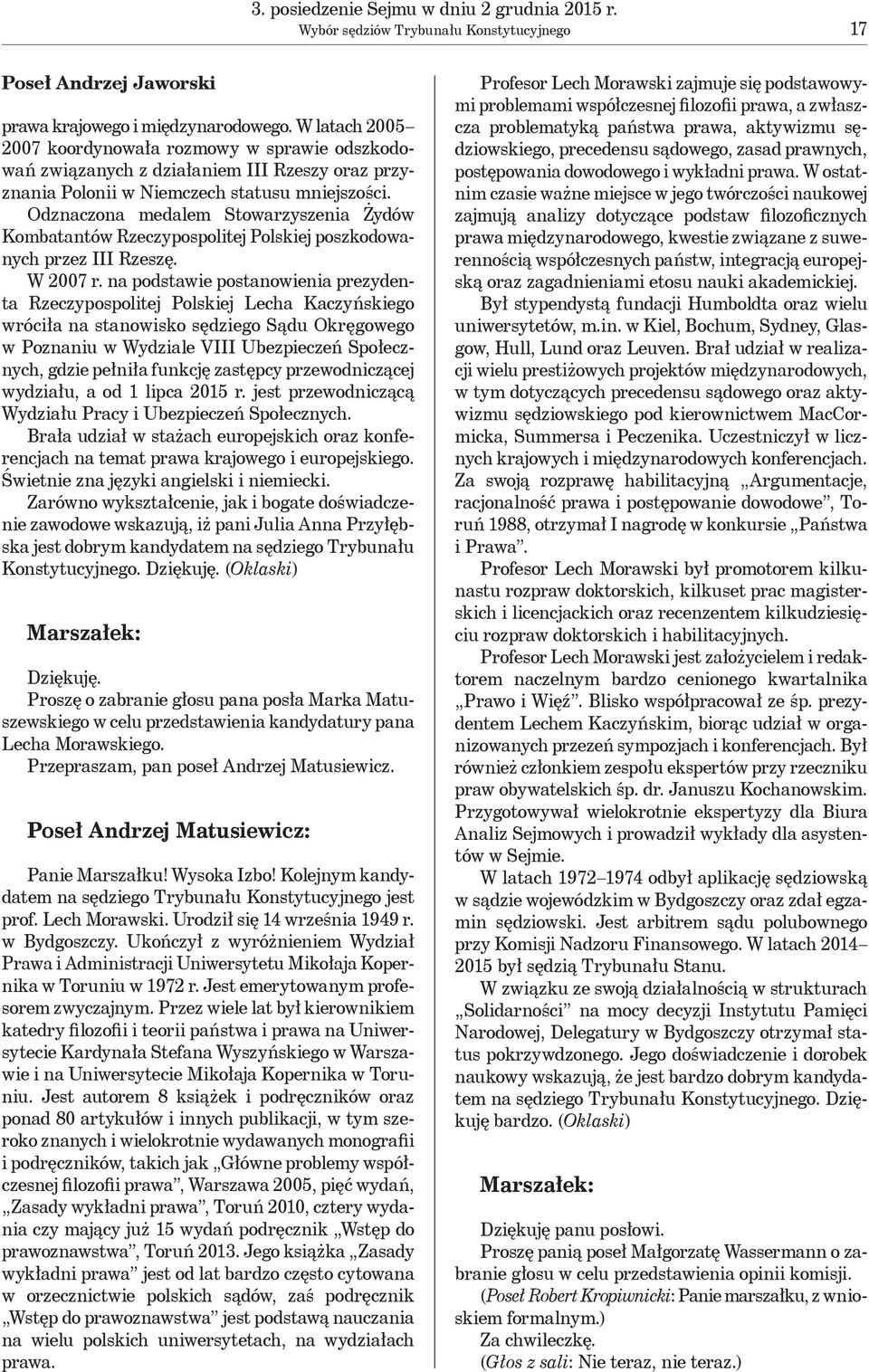 Odznaczona medalem Stowarzyszenia Żydów Kombatantów Rzeczypospolitej Polskiej poszkodowanych przez III Rzeszę. W 2007 r.