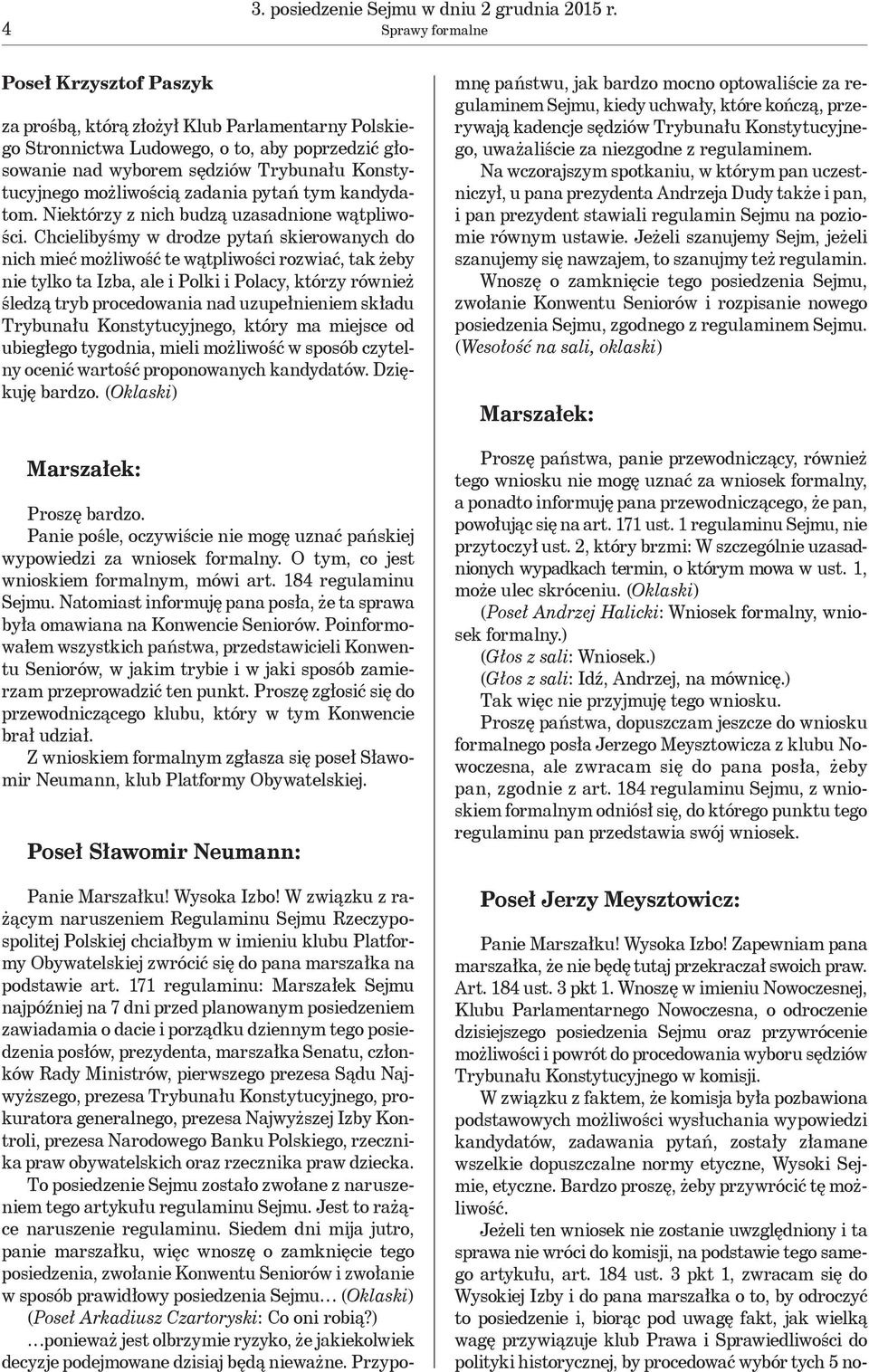 możliwością zadania pytań tym kandydatom. Niektórzy z nich budzą uzasadnione wątpliwości.