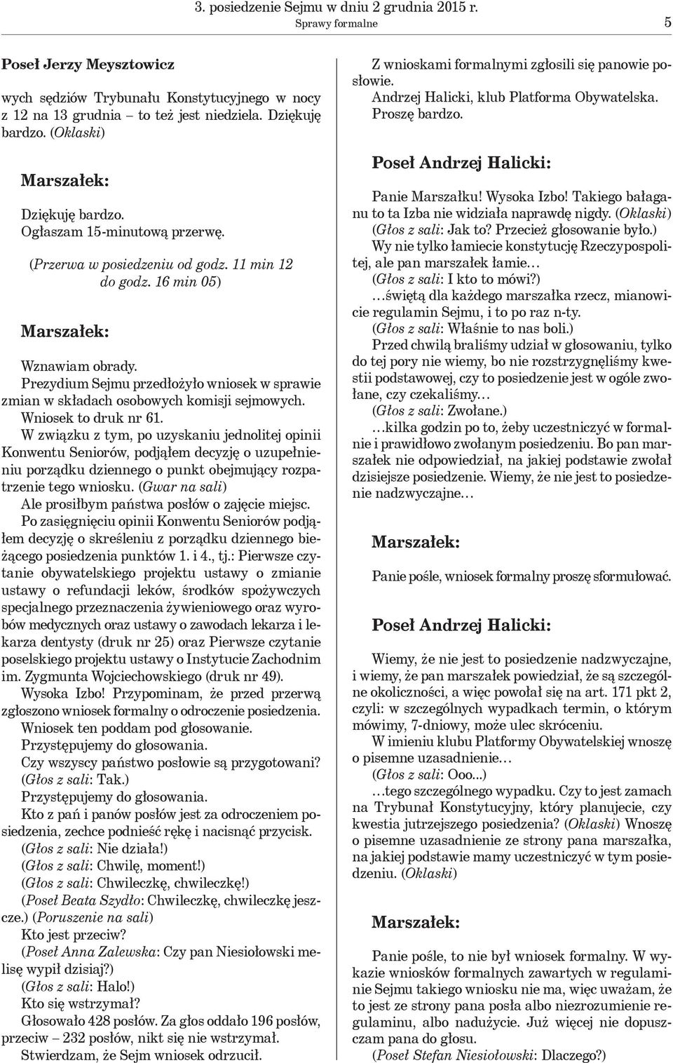 Prezydium Sejmu przedłożyło wniosek w sprawie zmian w składach osobowych komisji sejmowych. Wniosek to druk nr 61.