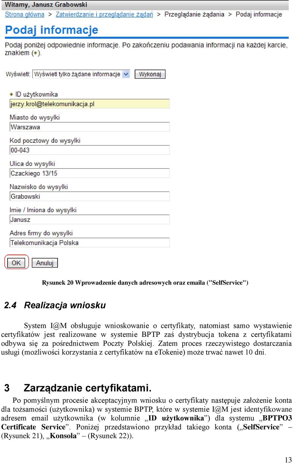 pośrednictwem Poczty Polskiej. Zatem proces rzeczywistego dostarczania usługi (możliwości korzystania z certyfikatów na etokenie) może trwać nawet 10 dni. 3 Zarządzanie certyfikatami.