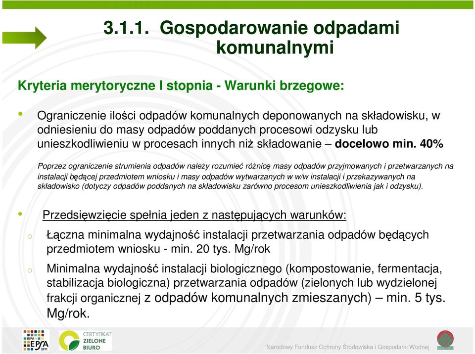 40% Poprzez ograniczenie strumienia odpadów naleŝy rozumieć róŝnicę masy odpadów przyjmowanych i przetwarzanych na instalacji będącej przedmiotem wniosku i masy odpadów wytwarzanych w w/w instalacji