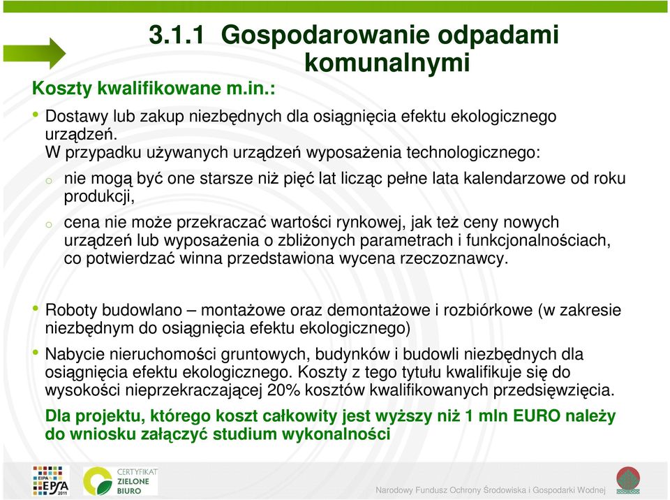 jak teŝ ceny nowych urządzeń lub wyposaŝenia o zbliŝonych parametrach i funkcjonalnościach, co potwierdzać winna przedstawiona wycena rzeczoznawcy.