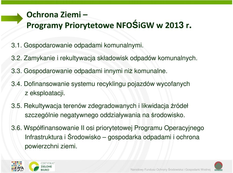 Rekultywacja terenów zdegradowanych i likwidacja źródeł szczególnie negatywnego oddziaływania na środowisko. 3.6.