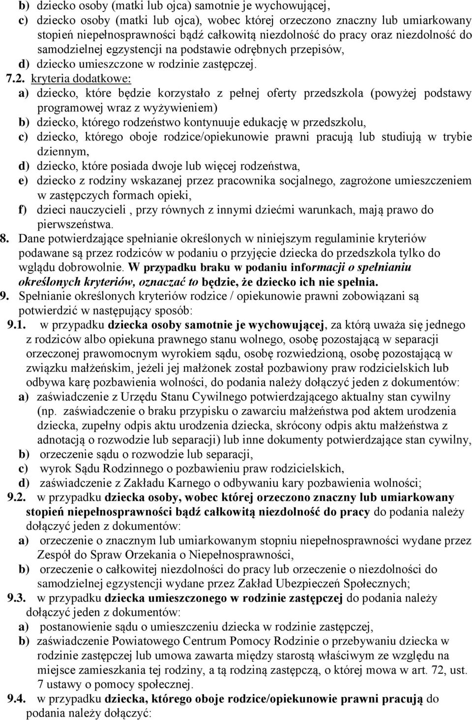 kryteria dodatkowe: a) dziecko, które będzie korzystało z pełnej oferty przedszkola (powyżej podstawy programowej wraz z wyżywieniem) b) dziecko, którego rodzeństwo kontynuuje edukację w przedszkolu,