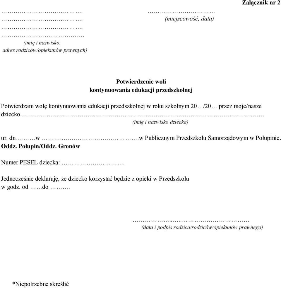 (imię i nazwisko dziecka) ur. dn. w...w Publicznym Przedszkolu Samorządowym w Połupinie. Oddz. Połupin/Oddz. Gronów Numer PESEL dziecka:.