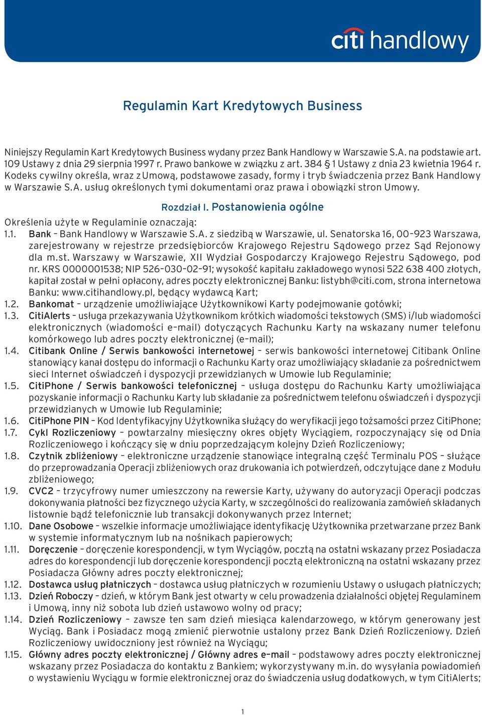 usług określonych tymi dokumentami oraz prawa i obowiązki stron Umowy. Rozdział I. Postanowienia ogólne Określenia użyte w Regulaminie oznaczają: 1.1. Bank Bank Handlowy w Warszawie S.A.