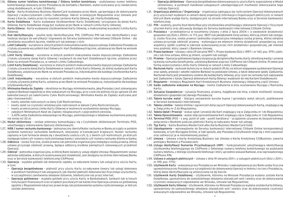 Ilekroć w niniejszym Regulaminie oraz Umowie jest mowa o Karcie, należy przez to rozumieć zarówno Kartę Główną, jak i Kartę Dodatkową; 1.18.