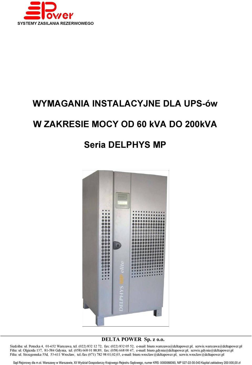 (058) 668 01 88;89, fax: (058) 668 00 47, e-mail: biuro.gdynia@deltapower.pl, serwis.gdynia@deltapower.pl Filia: ul. Strzegomska 55d, 53-611 Wrocław, tel.