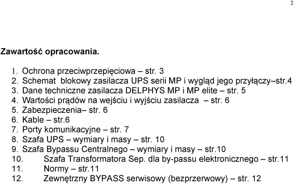 Zabezpieczenia str. 6 6. Kable str.6 7. Porty komunikacyjne str. 7 8. Szafa UPS wymiary i masy str. 10 9.