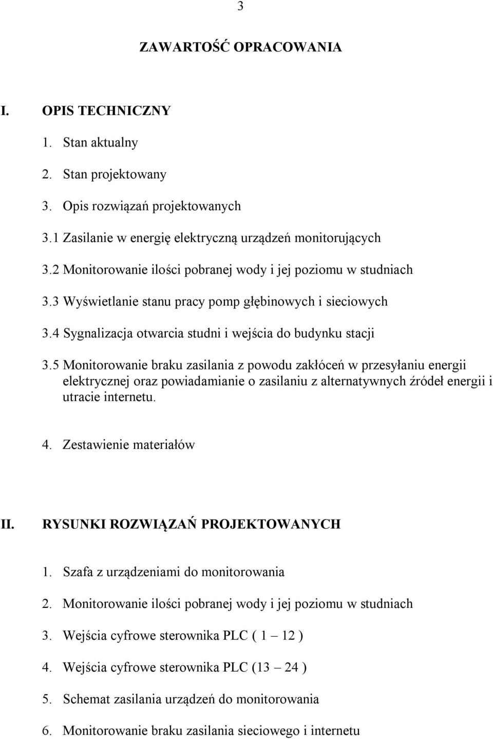 5 Monitorowanie braku zasilania z powodu zakłóceń w przesyłaniu energii elektrycznej oraz powiadamianie o zasilaniu z alternatywnych źródeł energii i utracie internetu. 4. Zestawienie materiałów II.