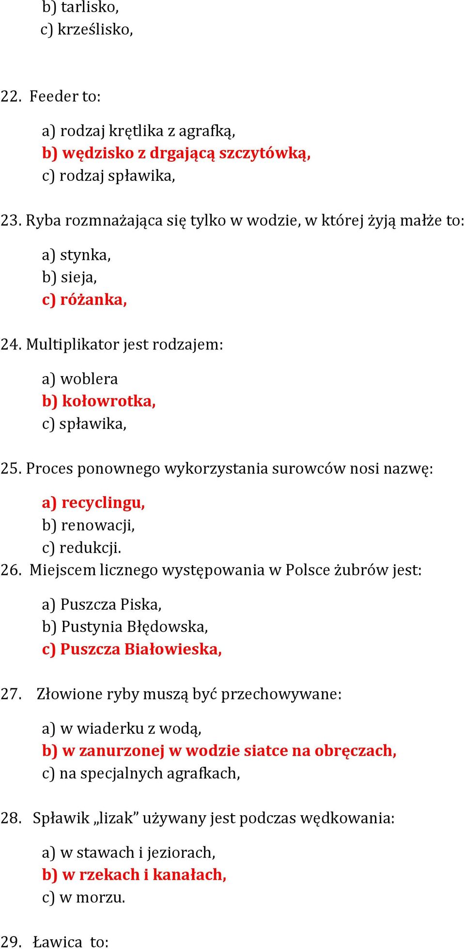 Proces ponownego wykorzystania surowców nosi nazwę: a) recyclingu, b) renowacji, c) redukcji. 26.