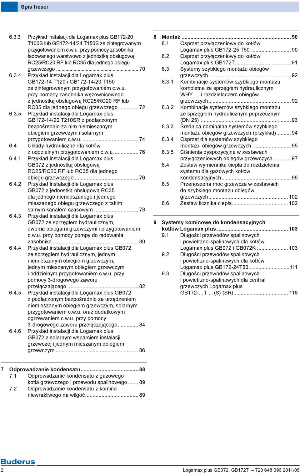 .. 72 6.3.5 Przykład instalacji dla Logamax plus GB172-14/20 T210SR z podłączonym bezpośrednio za nim niemieszanym obiegiem grzewczym i solarnym przygotowaniem c.w.u... 74 6.