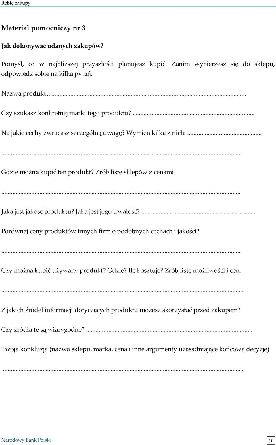 ... Jaka jest jakość produktu? Jaka jest jego trwałość?... Porównaj ceny produktów innych firm o podobnych cechach i jakości?... Czy można kupić używany produkt? Gdzie? Ile kosztuje?