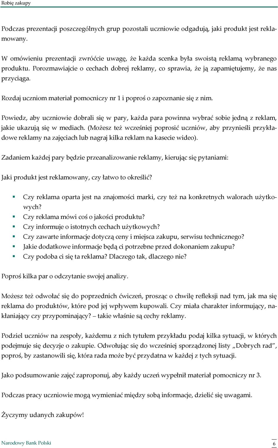 Powiedz, aby uczniowie dobrali się w pary, każda para powinna wybrać sobie jedną z reklam, jakie ukazują się w mediach.