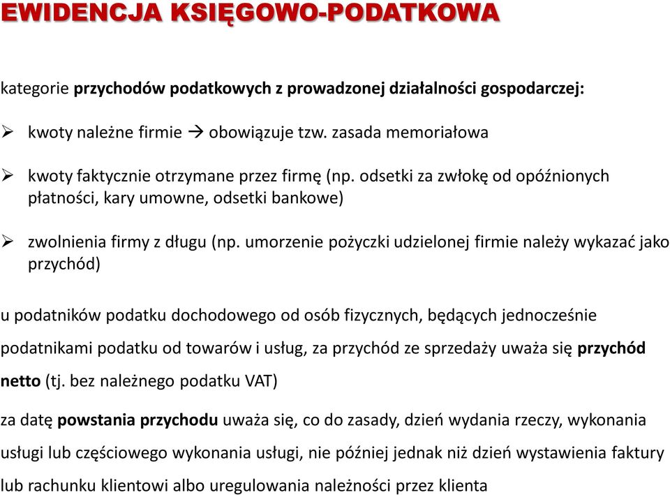 umorzenie pożyczki udzielonej firmie należy wykazać jako przychód) u podatników podatku dochodowego od osób fizycznych, będących jednocześnie podatnikami podatku od towarów i usług, za przychód